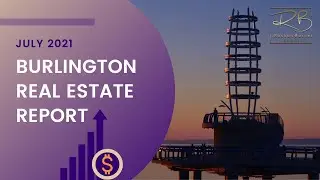Burlington Real Estate Market Report -July 2021