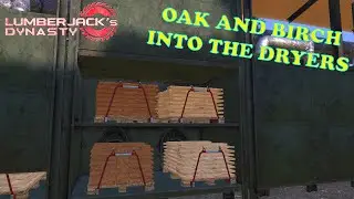 Lumberjack's Dynasty Ep 78     Oak and birch crates into the dryers