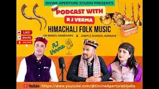 Podcast Show with R J Verma | Himachali Folk Singer Dr Manoj Gandharv & Influencer Dimple Shandil