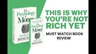 THE PSYCHOLOGY OF MONEY - THIS IS WHY YOU'RE NOT RICH YET