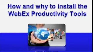 WX  5 How and why to install the WebEx Productivity Tools