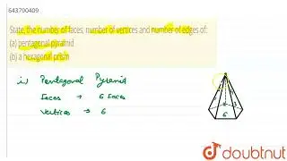 State, the number of faces, number of vertices and number of edges of: (a) pentagonal pyramid (b...