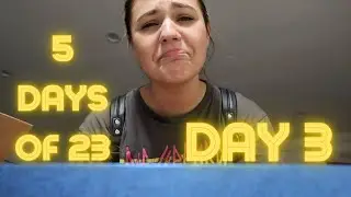 5 DAYS OF 23!!! DAY 3