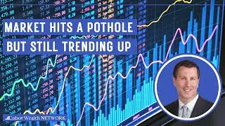 Market Hits a Pothole but Still Trending Up Cabot Weekly Review
