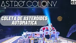 COLETA de ASTEROIDES AUTOM&Aacute;TICA e SCANNER de RECURSOS no ASTRO COLONY - EP2
