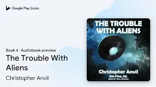 The Trouble With Aliens Book 4 by Christopher Anvil &middot; Audiobook preview