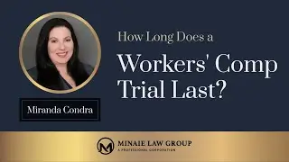 How Long Does a Workers' Comp Trial Last? by Miranda Condra, Esq. - Minaie Law Group