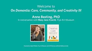 On Dementia: Care, Community, and Creativity | Anne Basting, PhD