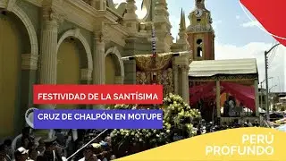 Festividad de la Sant&iacute;sima Cruz de Chalp&oacute;n en Motupe, Lambayeque | Per&uacute; Profundo en #PBO