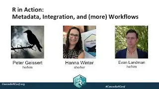 Session 3 - R In Action: Metadata, Integration, and (more) Workflows #CascadiaRConf2025