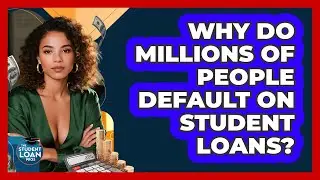 Why Do Millions Of People Default On Student Loans? - The Student Loan Pros