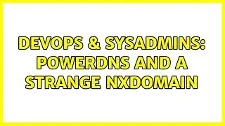 DevOps & SysAdmins: PowerDNS and a strange NXDomain (2 Solutions!!)