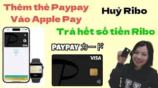 Hướng Dẫn Th&ecirc;m Thẻ PayPay V&agrave;o Apple Pay, Huỷ Ribo, Trả Tiền Ribo- Quyen in JAPAN✅