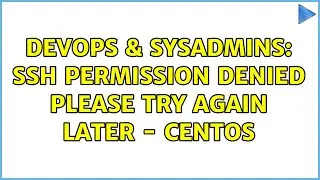 DevOps & SysAdmins: ssh permission denied please try again later - centos