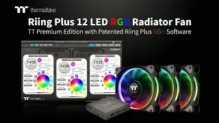 Thermaltake Riing Plus 12 LED RGB Radiator Fan TT Premium Edition Introduction