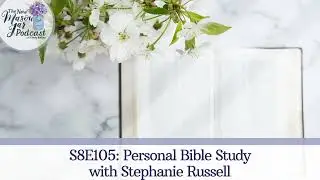 S8E105: Personal Bible Study with Stephanie Russell