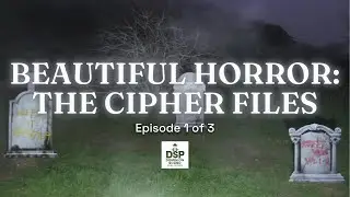Beautiful Horror: The Cipher Files &mdash; Episode 1 of 3