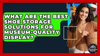 What Are The Best Shoe Storage Solutions For Museum-quality Display? - Your Organization Mentor