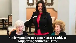 Understanding In-Home Care: A Guide to Supporting Seniors at Home