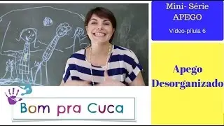 Teoria do Apego - Apego Desorganizado