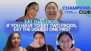 Champions Club Ep. 38 | Eat That Frog | If you have to eat two frogs, eat the ugliest one first