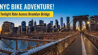 Twilight Ride: Cycling Across the Brooklyn Bridge from Brooklyn to Manhattan!