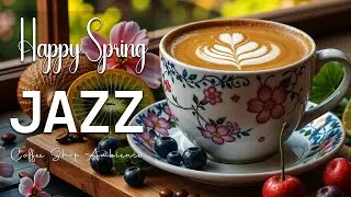 Happy Spring Jazz ☕ Bossa Nova background for Work, Great Moods and Stress Relief