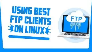 Best FTP clients for Linux | How to use FTP in Linux