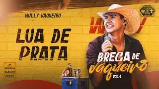 Willy Vaqueiro - LUA DE PRATA - (Brega de Vaqueiro Vol.1)