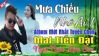 LK Chiều Mưa, Mưa Chiều Nhớ Ai, Phụ Tình - Mai Tiến Đạt💞 LK Nhạc Rumba, Mới Xuất Bản, Ngọt Lịm Tim