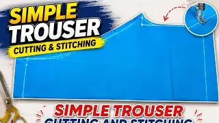 Simple trouser cutting and stitching  (سیمپل ٹراؤزر بنانے کا آسان طریقہ)#trouser