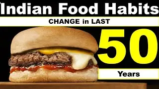Food habits - Then VS Now | Indian Food habits change in last 50 years | Indian Food habits