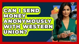 Can I Send Money Anonymously With Western Union? - Ask Your Bank Teller