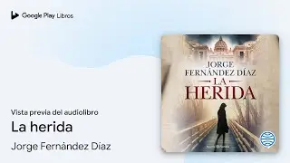 La herida de Jorge Fern&aacute;ndez D&iacute;az &middot; Vista previa del audiolibro