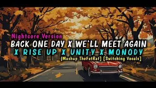 Nightcore - Back One Day x We&lsquo;ll Meet Again x Rise Up x Unity (Mashup TheFatRat] [Switching Vocals]