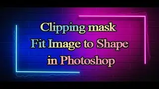 Clipping mask  | Fit Image to Shape in Photoshop