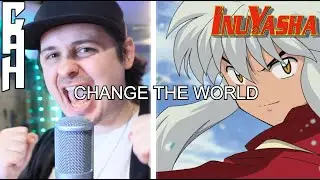 Change The World (Inuyasha) Cover - Chris Allen Hess