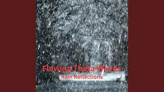 Mindful Cosmic Rainful Theta Waves, Flowing