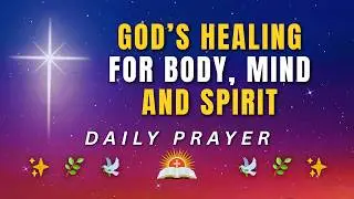 Powerful Prayer for Healing in Body, Mind & Spirit | Receive Restoration Today