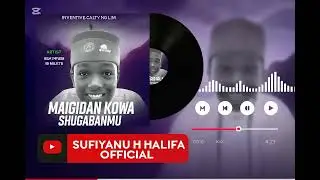 SUFIYANU H HALIFA MAI GIDAN KOWA SHUGABA MU