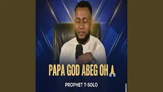 PAPA GOD A BEG OH