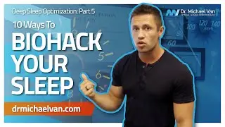 The Truth About Sleep Hacks: 10 Ways To Biohack Your Sleep For Optimal Energy (Deep Sleep Part 5)