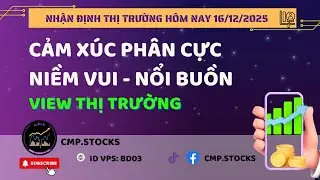Nhận định thị trường h&ocirc;m nay 16/12/2025 - Cảm x&uacute;c ph&acirc;n cực niềm vui - nổi buồn