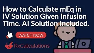 How to Calculate mEq in IV Solution Given Infusion Time | RxCalculations