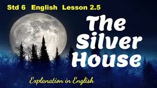 The Silver House English Lesson 2.5 Std 6 (class 6 Chapter 2.5) Explanation in English Poem SSC