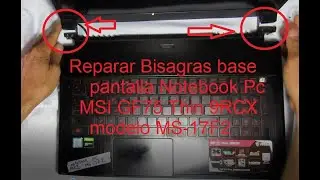 Reparar Bisagras base pantalla Notebook Pc MSI GF75 Thin 9RCX