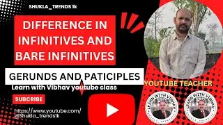 Use of Infinitives,bare Infinitives,participle, types of them and their uses.