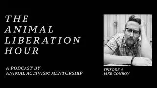 The Animal Liberation Hour by AAM /// Episode 4 - Jake Conroy aka The Cranky Vegan
