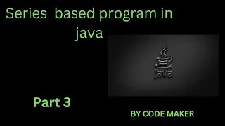 Series based program explain part 3  in java