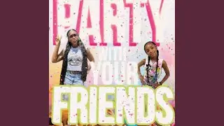 Party With Your Friends (feat. Little Miss Aria)